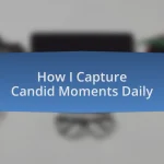 How I Capture Candid Moments Daily