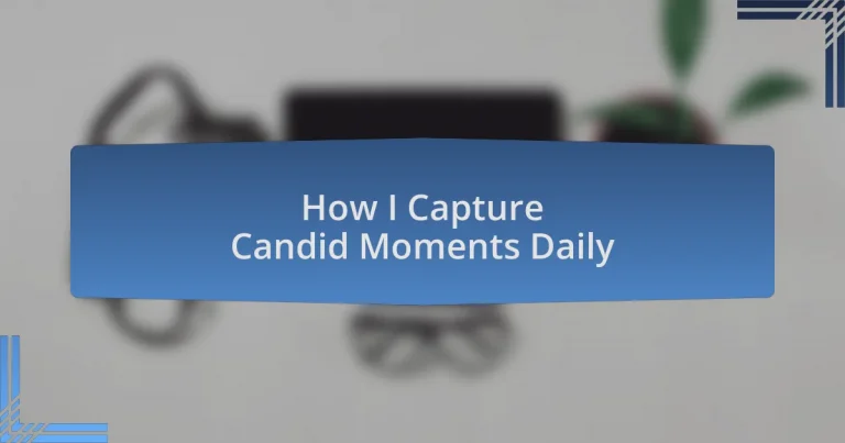 How I Capture Candid Moments Daily