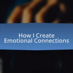 How I Create Emotional Connections