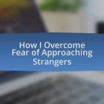 How I Overcome Fear of Approaching Strangers