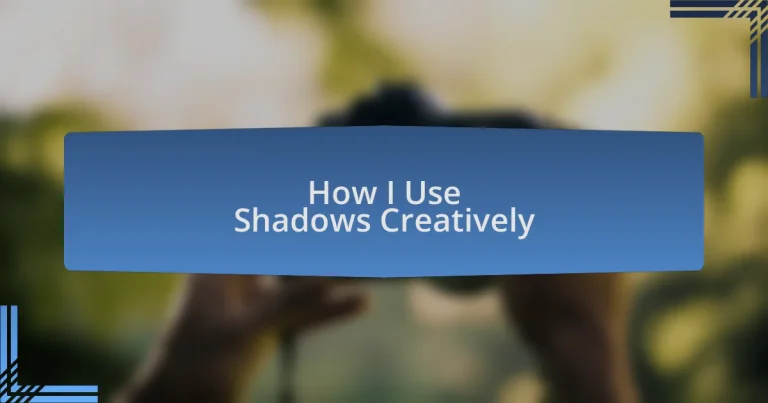 How I Use Shadows Creatively