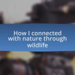 How I connected with nature through wildlife