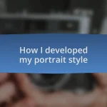 How I developed my portrait style