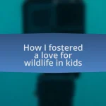How I fostered a love for wildlife in kids