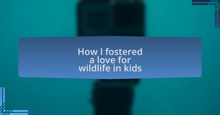 How I fostered a love for wildlife in kids