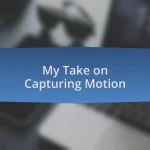 My Take on Capturing Motion
