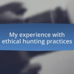 My experience with ethical hunting practices