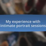 My experience with intimate portrait sessions
