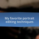 My favorite portrait editing techniques