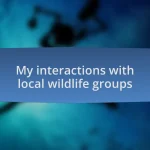 My interactions with local wildlife groups