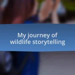 My journey of wildlife storytelling