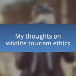 My thoughts on wildlife tourism ethics