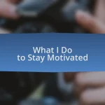 What I Do to Stay Motivated