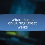 What I Focus on During Street Walks