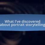 What I’ve discovered about portrait storytelling