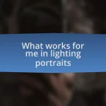 What works for me in lighting portraits