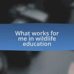 What works for me in wildlife education
